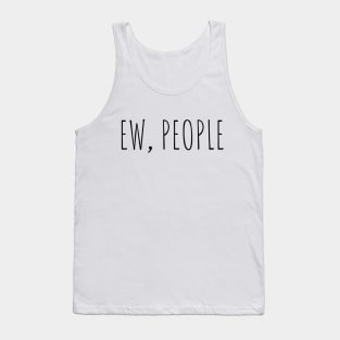 Ew, People Tank Top